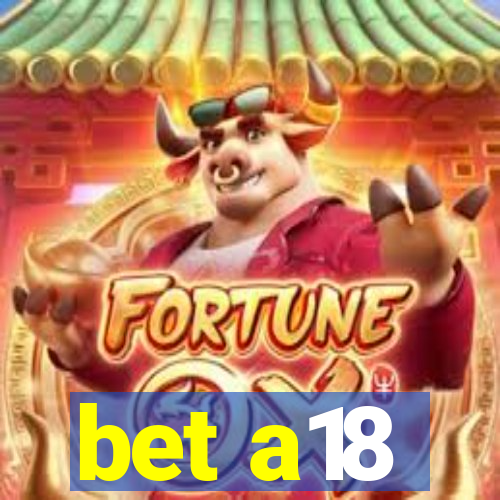 bet a18